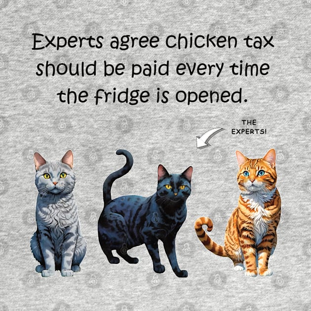 Experts agree chicken tax should be paid every time the fridge is opened - funny watercolour cat design by DawnDesignsWordArt